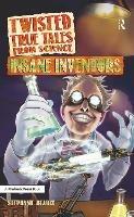 Twisted True Tales From Science: Insane Inventors - Stephanie Bearce - cover