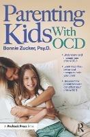 Parenting Kids With OCD: A Guide to Understanding and Supporting Your Child With OCD - Bonnie Zucker - cover