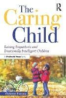 The Caring Child: Raising Empathetic and Emotionally Intelligent Children