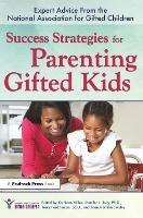 Success Strategies for Parenting Gifted Kids: Expert Advice From the National Association for Gifted Children