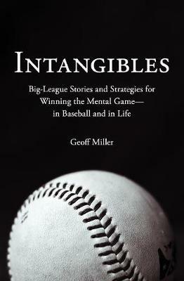 Intangibles: Big-League Stories and Strategies for Winning the Mental Game-In Baseball and in Life - Geoff Miller - cover
