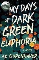 My Days of Dark Green Euphoria - A E Copenhaver - cover