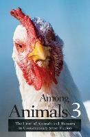 Among Animals 3: The Lives of Animals and Humans in Contemporary Short Fiction - Diane Lefer,Nadja Lubiw-Hazard - cover