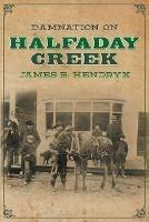 Damnation on Halfaday Creek - James B Hendryx - cover