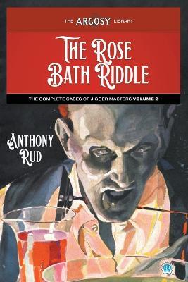 The Rose Bath Riddle: The Complete Cases of Jigger Masters, Volume 2 - Anthony Rud - cover