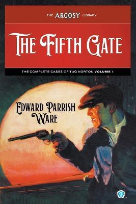 The Fifth Gate: The Complete Cases of Tug Norton, Volume 1 - Edward Parrish Ware - cover