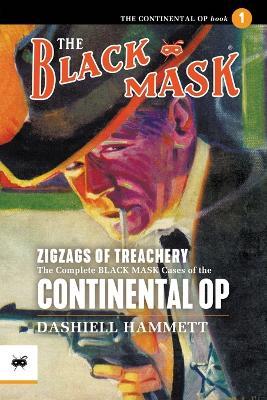 Zigzags of Treachery: The Complete Black Mask Cases of the Continental Op, Volume 1 - Dashiell Hammett - cover