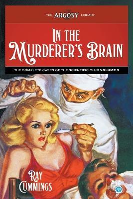 In the Murderer's Brain: The Complete Cases of the Scientific Club, Volume 3 - Ray Cummings - cover