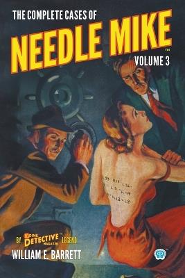 The Complete Cases of Needle Mike, Volume 3 - William E Barrett - cover