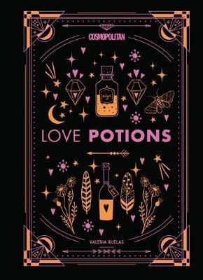 Cosmopolitan's Love Potions: Magickal (and Easy!) Recipes to Find Your Person, Ignite Passion, and Get Over Your Ex - Valeria Ruelas - cover