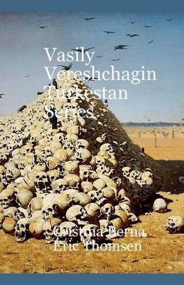 Vasily Vereshchagin Turkestan Series - Cristina Berna,Eric Thomsen - cover