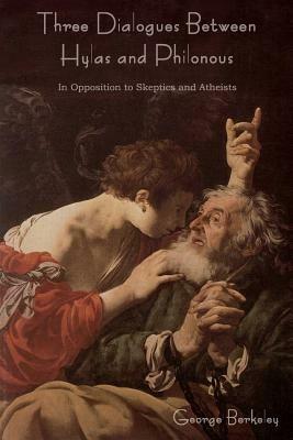 Three Dialogues Between Hylas and Philonous (in Opposition to Skeptics and Atheists) - George Berkeley - cover