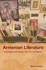 Armenian Literature: Comprising Poems, Dramas, Folk-Lore, and Traditions