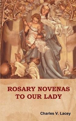 Rosary Novenas to Our Lady - Charles V Lacey - cover