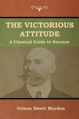 The Victorious Attitude - Orison Swett Marden - cover