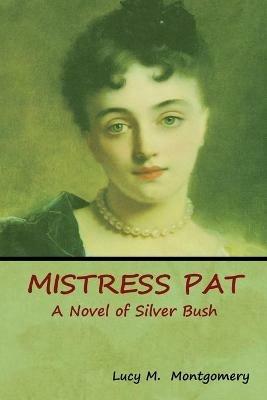 Mistress Pat: A Novel of Silver Bush - Lucy M Montgomery - cover