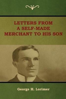 Letters from a Self-Made Merchant to His Son - George H Lorimer - cover
