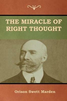 The Miracle of Right Thought - Orison Swett Marden - cover