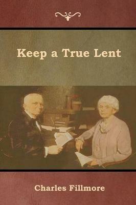 Keep a True Lent - Charles Fillmore - cover