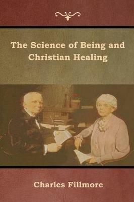 The Science of Being and Christian Healing - Charles Fillmore - cover