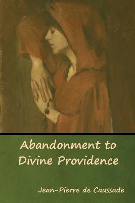 Abandonment to Divine Providence - Jean-Pierre De Caussade - cover