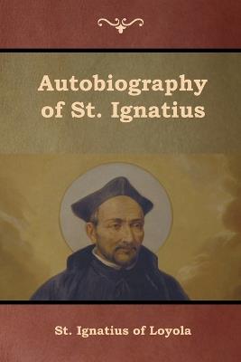 Autobiography of St. Ignatius - St Ignatius of Loyola,S J J F X O'Conor - cover