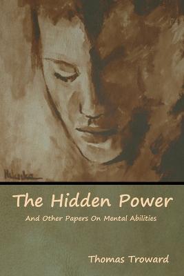 The Hidden Power And Other Papers On Mental Abilities - Thomas Troward - cover