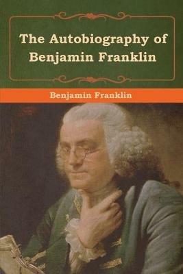 The Autobiography of Benjamin Franklin - Benjamin Franklin - cover