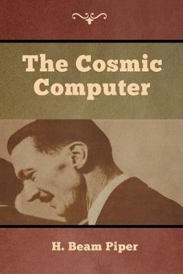 The Cosmic Computer - H Beam Piper - cover