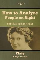 How to Analyze People on Sight: The Five Human Types - Elsie Lincoln Benedict,Ralph Paine Benedict - cover