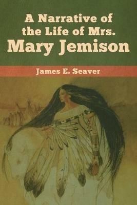 A Narrative of the Life of Mrs. Mary Jemison - James E Seaver - cover