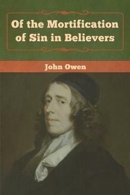 Of the Mortification of Sin in Believers - John Owen - cover