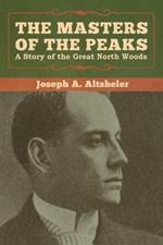 The Masters of the Peaks: A Story of the Great North Woods
