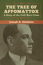 The Tree of Appomattox: A Story of the Civil War's Close