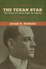 The Texan Star: The Story of a Great Fight for Liberty