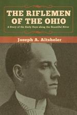 The Riflemen of the Ohio: A Story of the Early Days along the Beautiful River