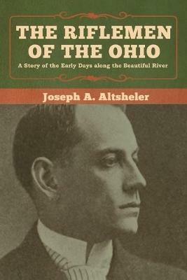 The Riflemen of the Ohio: A Story of the Early Days along the Beautiful River - Joseph a Altsheler - cover