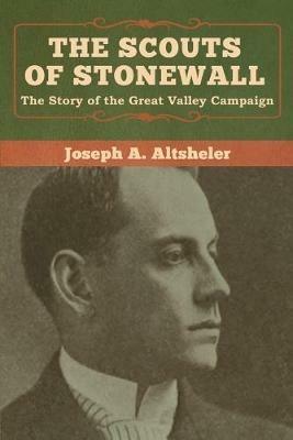 The Scouts of Stonewall: The Story of the Great Valley Campaign - Joseph a Altsheler - cover