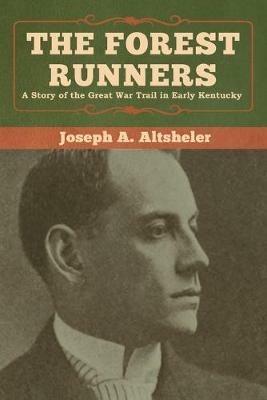 The Forest Runners: A Story of the Great War Trail in Early Kentucky - Joseph a Altsheler - cover