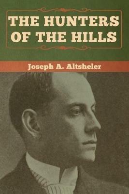 The Hunters of the Hills - Joseph a Altsheler - cover