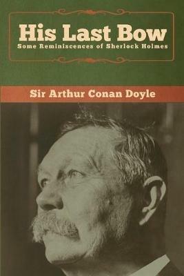 His Last Bow: Some Reminiscences of Sherlock Holmes - Arthur Conan Doyle - cover