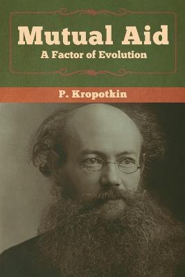 Mutual Aid: A Factor of Evolution - P Kropotkin - cover