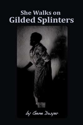 She Walks on Gilded Splinters - Gene Dwyer - cover