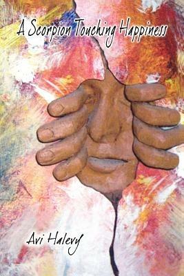 A Scorpion Touching Happiness - Avi Halevy - cover