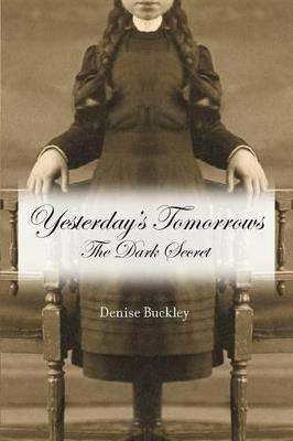 Yesterday's Tomorrows: The Dark Secret - Denise Buckley - cover
