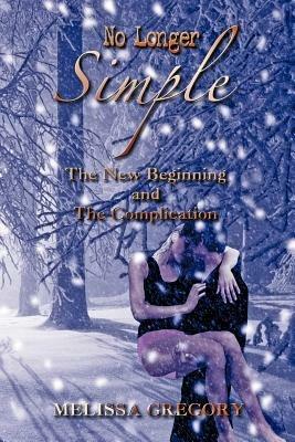 No Longer Simple: The New Beginning and the Complication - Melissa Gregory - cover
