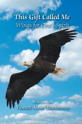 This Gift Called Me: Wings for One's Spirit - Vincent Alvin Quarterman - cover