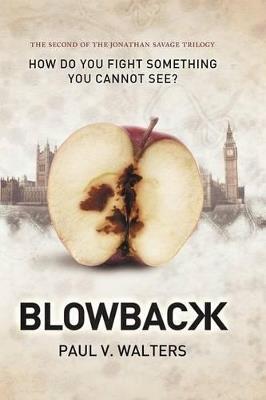Blowback: How Do You Fight Something You Cannot See? the Second of the Jonathan Savage Trilogy - Paul V Walters - cover