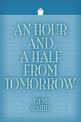 An Hour and a Half from Tomorrow - Gem Baird - cover