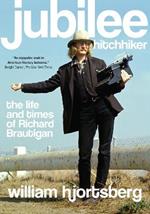 Jubilee Hitchhiker: The Life and Times of Richard Brautigan